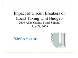 Impact of Circuit Breakers on
 Local Taxing Unit Budgets
  2009 Allen County Fiscal Summit
           July 21, 2009
 