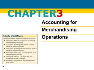 5-1
CHAPTER3
Accounting for
Merchandising
Operations
 