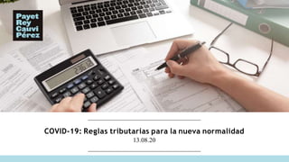 COVID-19: Reglas tributarias para la nueva normalidad
13.08.20
 