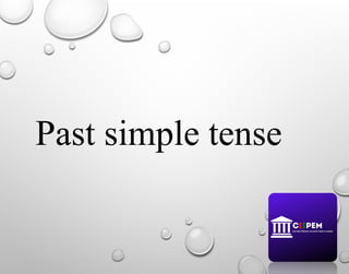 Past simple tense
 