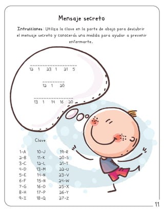1-A
2-B
3-C
4-D
5-E
6-F
7-G
8-H
9-I
Clave:
10-J
11-K
12-L
13-M
14-N
15-N
16-O
17-P
18-Q
19-R
20-S
21-T
22-U
23-V
24-W
25-X
26-Y
27-Z
Mensaje secreto
___________________
12 1 23 1 21 5
_________
12 1 20
________________
13 1 14 16 20
11
 