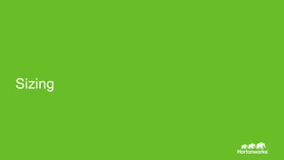 Page 56 © Hortonworks Inc. 2011 – 2015. All Rights Reserved
Sizing
 