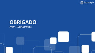 OBRIGADO
PROF. LUCIANO ROSA
 