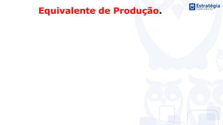 Equivalente de Produção.
 