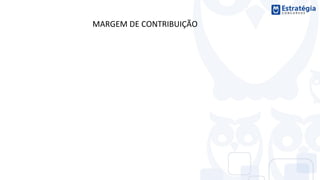 MARGEM DE CONTRIBUIÇÃO
 