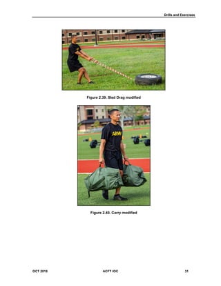Drills and Exercises
OCT 2019 ACFT IOC 31
Figure 2.39. Sled Drag modified
Figure 2.40. Carry modified
 