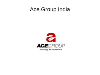 Ace Group India
 