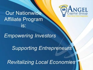 Our Nationwide
Affiliate Program
         is:
Empowering Investors

   Supporting Entrepreneurs

 Revitalizing Local Economies
 