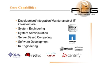 Development/Integration/Maintenance of IT infrastructure System Engineering System Administration Server Based Computing Software Development IA Engineering Core Capabilities 