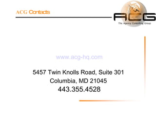 www.acg-hq.com 5457 Twin Knolls Road, Suite 301  Columbia, MD 21045   443.355.4528 ACG  Contacts 