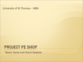 University of St Thomas – MBA  Naren Herat and Grant Seipkes 