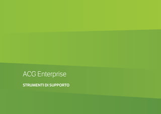 ACG Enterprise
STRUMENTI DI SUPPORTO
 
