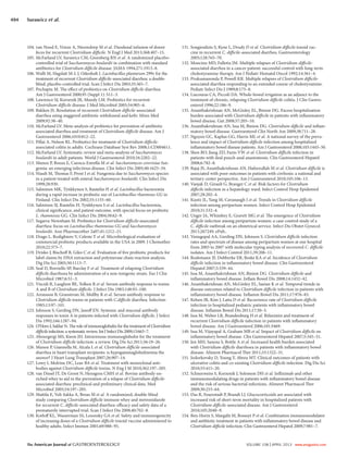 The American Journal of GASTROENTEROLOGY VOLUME 108 | APRIL 2013 www.amjgastro.com
494 Surawicz et al.
131. Sougioultzis S, Kyne L, Drudy D et al. Clostridium difficile toxoid vac-
cine in recurrent C. difficile-associated diarrhea. Gastroenterology
2005;128:765–70.
132. Moncino MD, Falletta JM. Multiple relapses of Clostridium difficile-
associated diarrhea in a cancer patient: successful control with long-term
cholestyramine therapy. Am J Pediatr Hematol Oncol 1992;14:361–4.
133. Pruksananonda P, Powell KR. Multiple relapses of Clostridium difficile-
associated diarrhea responding to an extended course of cholestyramine.
Pediatr Infect Dis J 1989;8:175–8.
134. Liacouras CA, Piccoli DA. Whole-bowel irrigation as an adjunct to the
treatment of chronic, relapsing Clostridium difficile colitis. J Clin Gastro-
enterol 1996;22:186–9.
135. Ananthakrishnan AN, McGinley EL, Binion DG. Excess hospitalisation
burden associated with Clostridium difficile in patients with inflammatory
bowel disease. Gut 2008;57:205–10.
136. Ananthakrishnan AN, Issa M, Binion DG. Clostridium difficile and inflam-
matory bowel disease. Gastroenterol Clin North Am 2009;38:711–28.
137. Nguyen GC, Kaplan GG, Harris ML et al. A national survey of the preva-
lence and impact of Clostridium difficile infection among hospitalized
inflammatory bowel disease patients. Am J Gastroenterol 2008;103:1443–50.
138. Shen BO, Jiang ZD, Fazio VW et al. Clostridium difficile infection in
patients with ileal pouch-anal anastomosis. Clin Gastroenterol Hepatol
2008;6:782–8.
139. Bajaj JS, Ananthakrishnan AN, Hafeezullah M et al. Clostridium difficile is
associated with poor outcomes in patients with cirrhosis: a national and
tertiary center perspective. Am J Gastroenterol 2010;105:106–13.
140. Vanjak D, Girault G, Branger C et al. Risk factors for Clostridium
difficile infection in a hepatology ward. Infect Control Hosp Epidemiol
2007;28:202–4.
141. Kuntz JL, Yang M, Cavanaugh J et al. Trends in Clostridium difficile
infection among peripartum women. Infect Control Hosp Epidemiol
2010;31:532–4.
142. Unger JA, Whimbey E, Gravett MG et al. The emergence of Clostridium
difficile infection among peripartum women: a case-control study of a
C. difficile outbreak on an obstetrical service. Infect Dis Obstet Gynecol
2011;267249, ePub..
143. Venugopal AA, Gerding DN, Johnson S. Clostridium difficile infection
rates and spectrum of disease among peripartum women at one hospital
from 2003 to 2007 with molecular typing analysis of recovered C. difficile
isolates. Am J Infect Control 2011;39:206–11.
144. Rodemann JF, Dubberke ER, Reske KA et al. Incidence of Clostridium
difficile infection in inflammatory bowel disease. Clin Gastroenterol
Hepatol 2007;5:339–44.
145. Issa M, Ananthakrishnan AN, Binion DG. Clostridium difficile and
inflammatory bowel disease. Inflam Bowel Dis 2008;14:1432–42.
146. Ananthakrishnan AN, McGinley EL, Saeian K et al. Temporal trends in
disease outcomes related to Clostridium difficile infection in patients with
inflammatory bowel disease. Inflamm Bowel Dis 2011;17:976–83.
147. Kelsen JR, Kim J, Latta D et al. Recurrence rate of Clostridium difficile
infection in hospitalized pediatric patients with inflammatory bowel
disease. Inflamm Bowel Dis 2011;17:50–5.
148. Issa M, Weber LR, Brandenburg H et al. Rifaximin and treatment of
recurrent Clostridium difficile infection in patients with inflammatory
bowel disease. Am J Gastroenterol 2006;101:S469.
149. Issa M, Vijayapal A, Graham MB et al. Impact of Clostridium difficile on
inflammatory bowel disease. Clin Gastroenterol Hepatol 2007;5:345–51.
150. Jen MH, Saxena S, Bottle A et al. Increased health burden associated
with Clostridium difficile diarrhoea in patients with inflammatory bowel
disease. Aliment Pharmacol Ther 2011;33:1322–31.
151. Jodorkovsky D, Young Y, Abreu MT. Clinical outcomes of patients with
ulcerative colitis and co-existing Clostridium difficile infection. Dig Dis Sci
2010;55:415–20.
152. Schneeweiss S, Korzenik J, Solomon DH et al. Infliximab and other
immunomodulating drugs in patients with inflammatory bowel disease
and the risk of serious bacterial infections. Aliment Pharmacol Ther
2009;30:253–64.
153. Das R, Feuerstadt P, Brandt LJ. Glucocorticoids are associated with
increased risk of short-term mortality in hospitalized patients with
Clostridium difficile-associated disease. Am J Gastroenterol
2010;105:2040–9.
154. Ben-Horin S, Margalit M, Bossuyt P et al. Combination immunomodulator
and antibiotic treatment in patients with inflammatory bowel disease and
Clostridium difficile infection. Clin Gastroenterol Hepatol 2009;7:981–7.
104. van Nood E, Vrieze A, Nieuwdorp M et al. Duodenal infusion of donor
feces for recurrent Clostridium difficile. N Engl J Med 2013;368:407–15.
105. McFarland LV, Surawicz CM, Greenberg RN et al. A randomized placebo-
controlled trial of Saccharomyces boulardii in combination with standard
antibiotics for Clostridium difficile disease. JAMA 1994;271:1913–8.
106. Wullt M, Hagslatt M-L J, Odenholt I. Lactobacillus plantarum 299v for the
treatment of recurrent Clostridium difficile-associated diarrhea: a double-
blind, placebo-controlled trial. Scan J Infect Dis 2003;35:365–7.
107. Pochapin M. The effect of probiotics on Clostridium difficile diarrhea.
Am J Gastroenterol 2000;95 (Suppl 1): S11–3.
108. Lawrence SJ, Korzenik JR, Mundy LM. Probiotics for recurrent
Clostridium difficile disease. J Med Microbiol 2005;54:905–6.
109. Bakken JS. Resolution of recurrent Clostridium difficile-associated
diarrhea using staggered antibiotic withdrawal and kefir. Minn Med
2009;92:38–40.
110. McFarland LV. Meta-analysis of probiotics for prevention of antibiotic
associated diarrhea and treatment of Clostridium difficile disease. Am J
Gastroenterol 2006;1010:812–22.
111. Pillai A, Nelson RL. Probiotics for treatment of Clostridium difficile-
associated colitis in adults. Cochrane Database Syst Rev 2008;1:CD004611.
112. McFarland LV. Systematic review and meta-analysis of Saccharomyces
boulardii in adult patients. World J Gastroenterol 2010;16:2202–22.
113. Munoz P, Bouza E, Cuenca-Estrella M et al. Saccharomyces cerevisiae fun-
gemia: an emerging infectious disease. Clin Infect Dis 2005;40:1625–34.
114. Niault M, Thomas F, Prost J et al. Fungemia due to Saccharomyces species
in a patient treated with enteral Saccharomyces boulardii. Clin Infect Dis
1999;28:930.
115. Salminen MK, Tynkkynen S, Rautelin H et al. Lactobacillus bacteremia
during a rapid increase in probiotic use of Lactobacillus rhanmous GG in
Finland. Clin Infect Dis 2002;35:1155–60.
116. Salminen SJ, Rautelin H, Tynkkynen S et al. Lactobacillus bacteremia,
clinical significance, and patient outcome, with special focus on probiotic
L. rhamnosus GG. Clin Infect Dis 2004;38:62–9.
117. Segarra-Newnham M. Probiotics for Clostridium difficile-associated
diarrhea: focus on Lactobacillus rhamnosus GG and Saccharomyces
boulardii. Ann Pharmacother 2a07;41:1212–21.
118. Drago L, Rodighiero V, Celeste T et al. Microbiological evaluation of
commercial probiotic products available in the USA in 2009. J Chemother
2010;22:373–7.
119. Drisko J, Bischoff B, Giles C et al. Evaluation of five probiotic products for
label claims by DNA extraction and polymerase chain reaction analysis.
Dig Dis Sci 2005;50:1113–7.
120. Seal D, Borriello SP, Barclay F et al. Treatment of relapsing Clostridium
difficile diarrhoea by administration of a non-toxigenic strain. Eur J Clin
Microbiol 1987;6:51–3.
121. Viscidi R, Laughon BE, Yolken R et al. Serum antibody response to toxins
A and B of Clostridium difficile. J Infect Dis 1983;148:93–100.
122. Aronsson B, Granstrom M, Mollby R et al. Serum antibody response to
Clostridium difficile toxins in patients with C.difficile diarrhea. Infection
1985;13:97–101.
123. Johnson S, Gerding DN, Janoff EN. Systemic and mucosal antibody
responses to toxin A in patients infected with Clostridium difficile. J Infect
Dis 1992;166:1287–94.
124. O’Horo J, Safdar N. The role of immunoglobulin for the treatment of Clostridium
difficile infection: a systematic review. Int J Infect Dis 2009;13:663–7.
125. Abourgergi MS, Kwon JH. Intravenous immunoglobulin for the treatment
of Clostridium difficile infection: a review. Dig Dis Sci 2011;56:19–26.
126. Munoz P, Giannella M, Alcala L et al. Clostridium difficile-associated
diarrhea in heart transplant recipients: is hypogammaglobulinemia the
answer? J Heart Lung Transplant 2007;26:907–14.
127. Lowy I, Molrine DC, Leav BA et al. Treatment with monoclonal anti-
bodies against Clostridium difficile toxins. N Eng J M 2010;362:197–205.
128. van Dissel JT, De Groot N, Hensgens CMH et al. Bovine antibody-en-
riched whey to aid in the prevention of a relapse of Clostridium difficile-
associated diarrhea: preclinical and preliminary clinical data. Med
Microbiol 2005;54:197–205.
129. Mattila E, Veli-Jukka A, Broas M et al. A randomized, double-blind
study comparing Clostridium difficile immune whey and metronidazole
for recurrent C. difficile-associated diarrhea: efficacy and safety data of a
prematurely interrupted trial. Scan J Infect Dis 2008;40:702–8.
130. Kotloff KL, Wasserman SS, Losonsky GA et al. Safety and immunogenicity
of increasing doses of a Clostridium difficile toxoid vaccine administered to
healthy adults. Infect Immun 2001;69:988–95.
 
