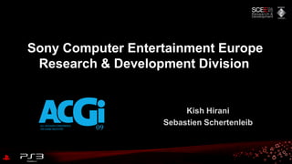 Kish Hirani
Sebastien Schertenleib
Sony Computer Entertainment Europe
Research & Development Division
 