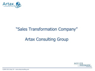 ©2003-2015 Artax Srl – www.artaxconsulting.com
“Sales Transformation Company”
Artax Consulting Group
 