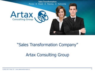 1©2003-2017 Artax Srl – www.salestransformation.it
“Sales Transformation Company”
Artax Consulting Group
 