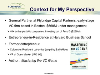 Context for My Perspective<br />General Partner at Flybridge Capital Partners, early-stage VC firm based in Boston, $560M ...