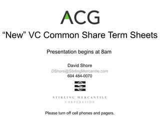 “ New” VC Common Share Term Sheets Presentation begins at 8am 