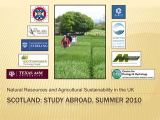Natural Resources and Agricultural Sustainability in the UK Scotland: Study Abroad, Summer 2010 