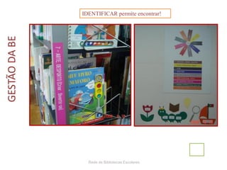 Rede de Bibliotecas Escolares
IDENTIFICAR permite encontrar!GESTÃODABE
 