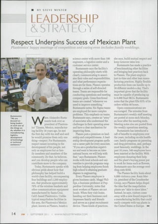 B Y S T E V E M I N T E R
LEADERSHIP
&STRATECY
Respect Underpins Success of Mexican Plant
Plantronics' happy marriage of competition and caring even includes family weddings.
Bustamante:
"We are
focused on
being leaders
ot each one of
the things we
do, whether it is
monufacturing»
logistics,
development
of techttology
or technical
assittance."
W
hen Alejandro Busta-
mante took over as
president of Plantron-
ics' Tijuana, Mexico, manufactur-
ing facility 16 years ago, he met
the first day with his staff and said
he would promise them only one
thing—respect. For Bustamante,
respect meant investing in the
development of his people, not
only as employees but as fam-
ily members and members of the
community. Do that, he believes,
and you develop people who can
contribute more to the company.
Today, Bustamante speaks with
ohvious pride about bow that
philosophy has helped build a
world-class facility, encompassing
four buildings and 2,200 employ-
ees, that produces approximately
70% of the wireless headsets and
other communications equipment
manufactured by Santa Cruz,
Calif.-based Plantronics. Unlike
typical maquiladora facilities in
the area, the Plantronics Mexico
plant, known as Plamex, boasts a
science center with more than 100
engineers, a logistics center and a
customer service center.
Bustamante says the facility's
operating philosophy starts with
clearly communicating to associ-
ates their roles and responsibilities,
and what performance expecta-
tions are for them. Plamex operates
through a series of self-directed
teams. Teams are responsible for
conducting operations and meeting
company goals. Cross-functional
teams are created "wbenever we
need to improve something,"
Bustamante notes. Six Sigma teams
are employed for more complex
problems. This emphasis on teams,
Bustamante says, creates an "army"
of associates who understand the
challenges in their operating areas
and have a clear mechanism for
improving them.
Plamex puts a premium on lead-
ership and competitiveness. A lead-
ership development program spells
out a career path for every associate.
"If you are a production supervi-
sor and want to become an inter-
national buyer, we will help with
that," says Bustamante. Plamex
works with local schools and uni-
versities to provide programs rang-
ing from helping employees finish
high school to attaining graduate
degrees in engineering.
Every Plamex employee is
given business cards. Maggi Phil-
lips, a business professor at Pep-
perdine University, notes that
most workers at Plamex are not
locals. When they visit home,
handing out their business card
impresses family and friends
and serves as a great recruitment
device. Tbese kinds of practices.
she says, build mutual respect and
keep turnover rates low.
Bustamante has made a practice
of benchmarking other facilities
and bringing best practices back
to Plamex. The plant employs
just-in-time and other lean manu-
facturing practices. Highly fiexible
production lines can handle up to
30 different models a day. That's
important given that the facility
must be capable of producing up
to 6,000 final SKUs. Bustamante
notes that the plant fills 93% of its
orders within 48 hours.
Open communications are
encouraged. The minutes from
Bustamante's weekly staff meeting
are posted at noon each Monday,
an hour after the meeting ends.
Meeting notes also are posted from
the weekly operations meeting.
Bustamante has introduced a
raft of benefits to employees over
the years, including on-site health-
care, family programs on parenting
and drug prevention, and, perhaps
most famously, weddings. In the
past 10 years, 540 employees have
been married at tbe facility. With
employees donating their help
and the plant's buying power put
to work for items such as fiowers,
Bustamante says the average wed-
ding costs $350.
The Plamex facility hosts about
6,000 visitors a year. Kenn Mor-
ris, president of the Crossborder
Group, says Plamex belps dispel
the idea that the maquiladora
plants are "akin to slave labor."
Instead, he says, visitors come
away with a new-found respect for
a manufacturing facility that could
easily compete with top plants in
the United States or Europe. H<
14 IW SEPTEMBER 201 I I WWW.INDUSTRYWEEK.COM
 