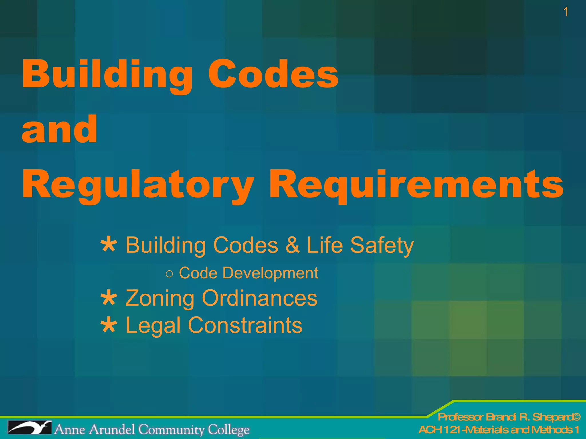 Building Codes  and  Regulatory Requirements Building Codes & Life Safety ○  Code Development    Zoning Ordinances    Legal Constraints 