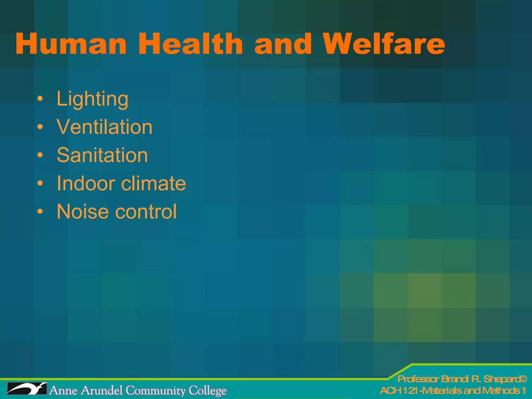 Human Health and Welfare Lighting Ventilation  Sanitation Indoor climate Noise control 