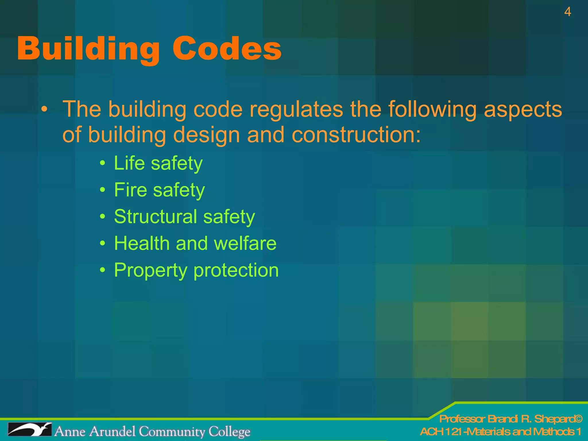 Building Codes The building code regulates the following aspects of building design and construction: Life safety Fire safety Structural safety Health and welfare Property protection 