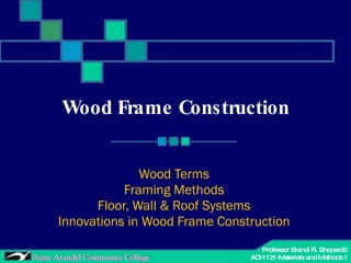 Wood Frame Construction Wood Terms Framing Methods Floor, Wall & Roof Systems Innovations in Wood Frame Construction 