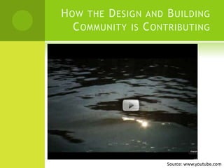 How the Design and Building Community is Contributing Source: www.youtube.com