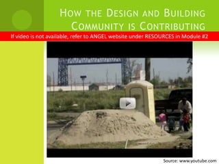 How the Design and Building Community is Contributing If video is not available, refer to ANGEL website under RESOURCES in Module #2Source: www.youtube.com