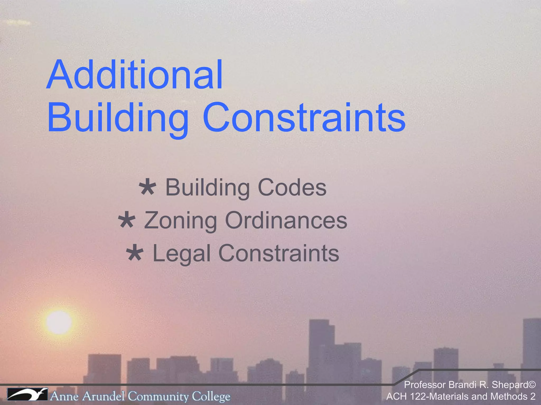 Additional  Building Constraints    Building Codes    Zoning Ordinances    Legal Constraints 