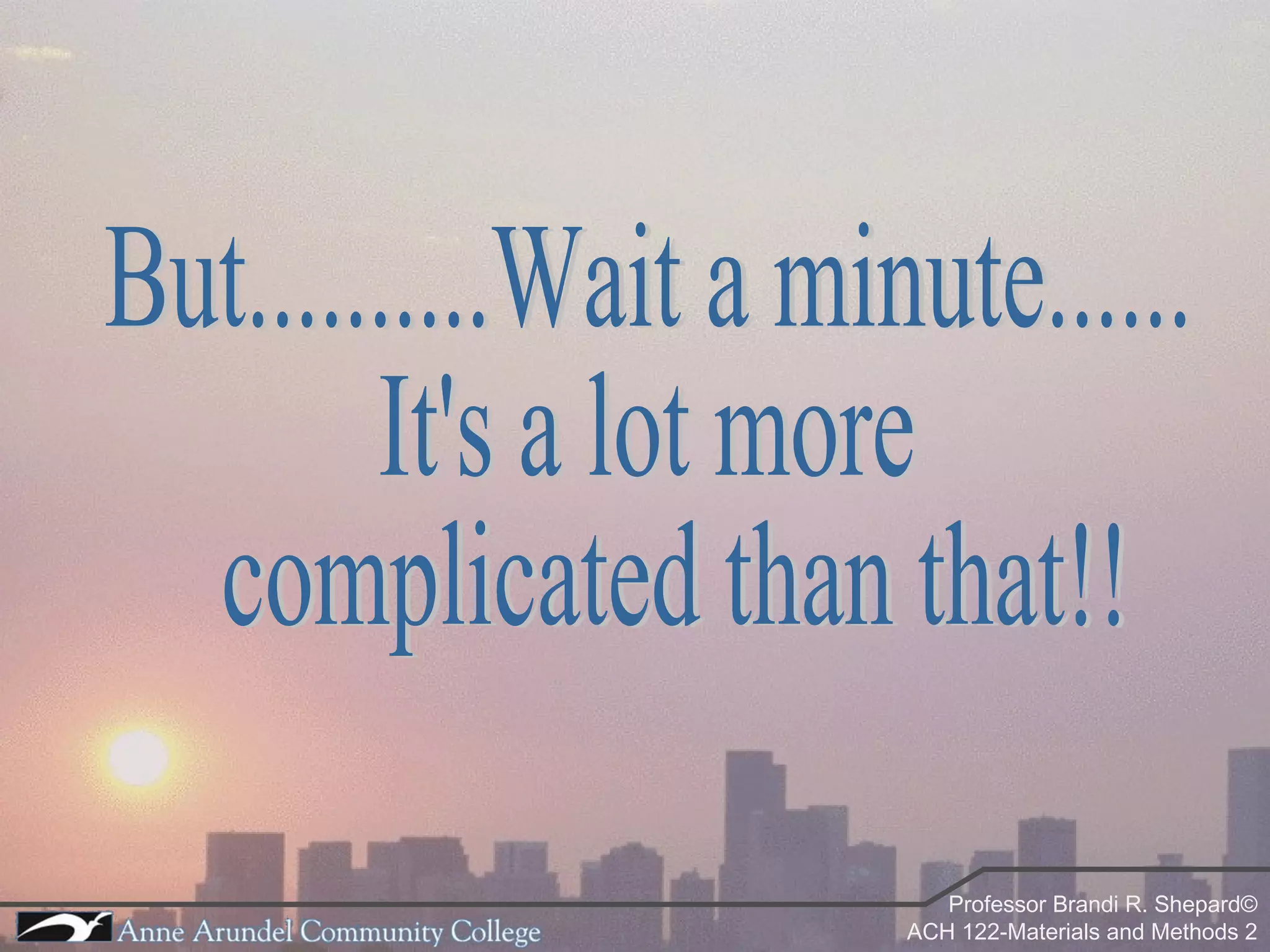 But..........Wait a minute...... It's a lot more complicated than that!! 