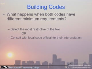 What happens when both codes have different minimum requirements? Select the most restrictive of the two OR Consult with local code official for their interpretation Building Codes 