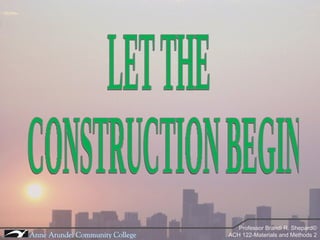 LET THE CONSTRUCTION BEGIN 