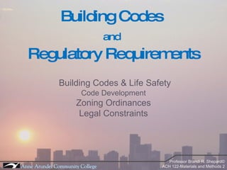 Building Codes  and   Regulatory Requirements Building Codes & Life Safety Code Development Zoning Ordinances Legal Constraints 