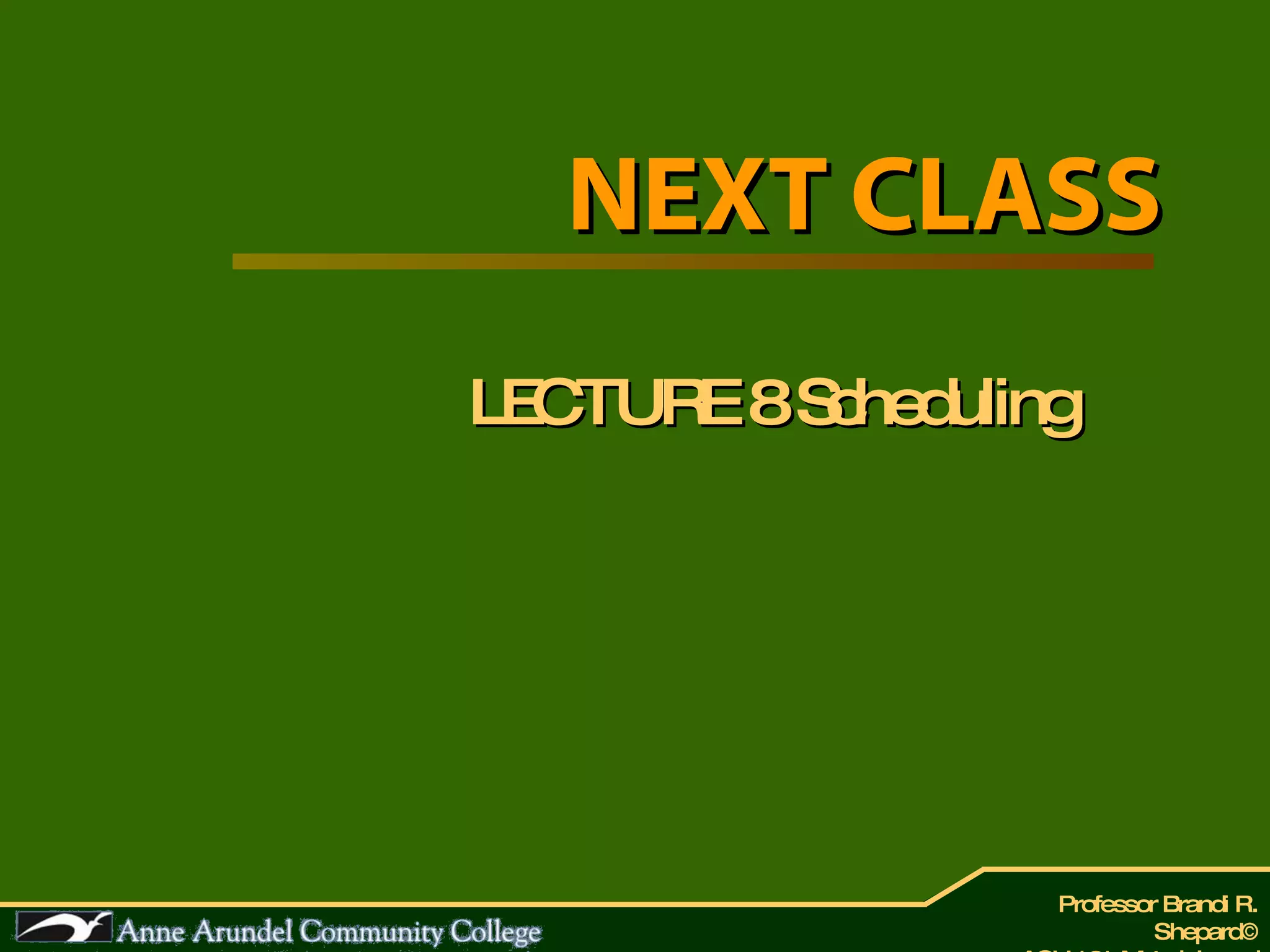 NEXT CLASS LECTURE 8 Scheduling 