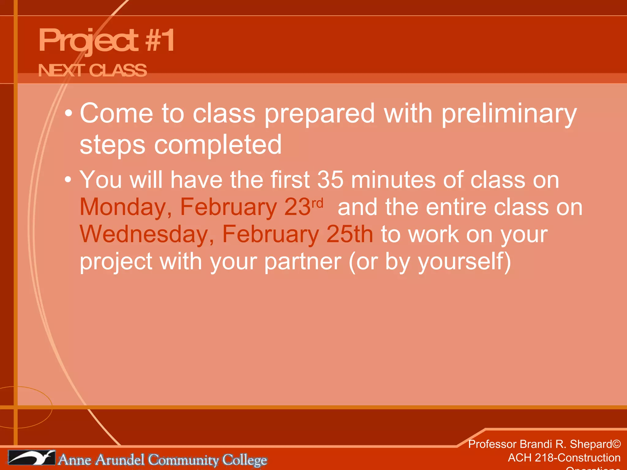Project #1 NEXT CLASS Come to class prepared with preliminary steps completed You will have the first 35 minutes of class on  Monday, February 23 rd   and the entire class on  Wednesday, February 25th  to work on your project with your partner (or by yourself) 