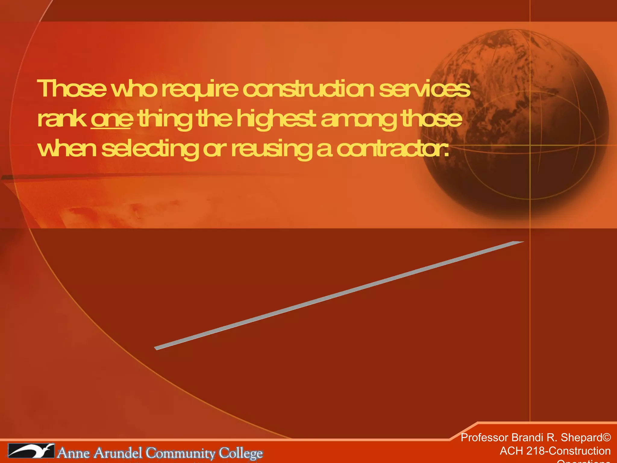 Those who require construction services rank  one  thing the highest among those when selecting or reusing a contractor: TRUST 
