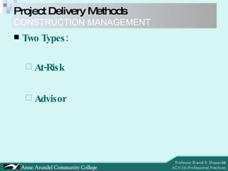 Two Types: At-Risk Advisor Project Delivery Methods CONSTRUCTION MANAGEMENT 