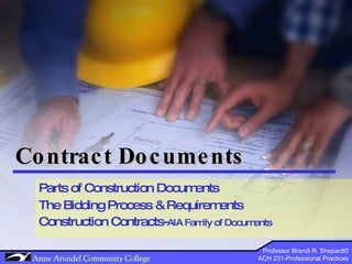 Contract Documents Parts of Construction Documents The Bidding Process & Requirements Construction Contracts- AIA Family of Documents 