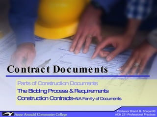Contract Documents Parts of Construction Documents The Bidding Process & Requirements Construction Contracts- AIA Family of Documents 