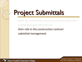 Project Submittals what are submittals, shop drawings & mock-ups? review and approval process their role in the construction contract submittal management 
