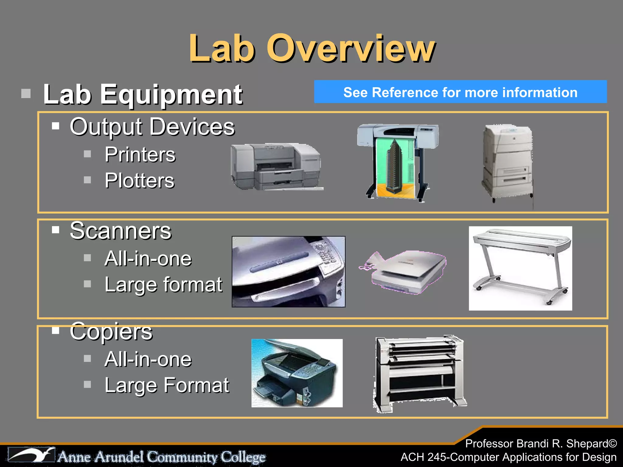 Lab Equipment  Output Devices Printers Plotters  Scanners All-in-one Large format Copiers All-in-one Large Format Lab Overview See Reference for more information 