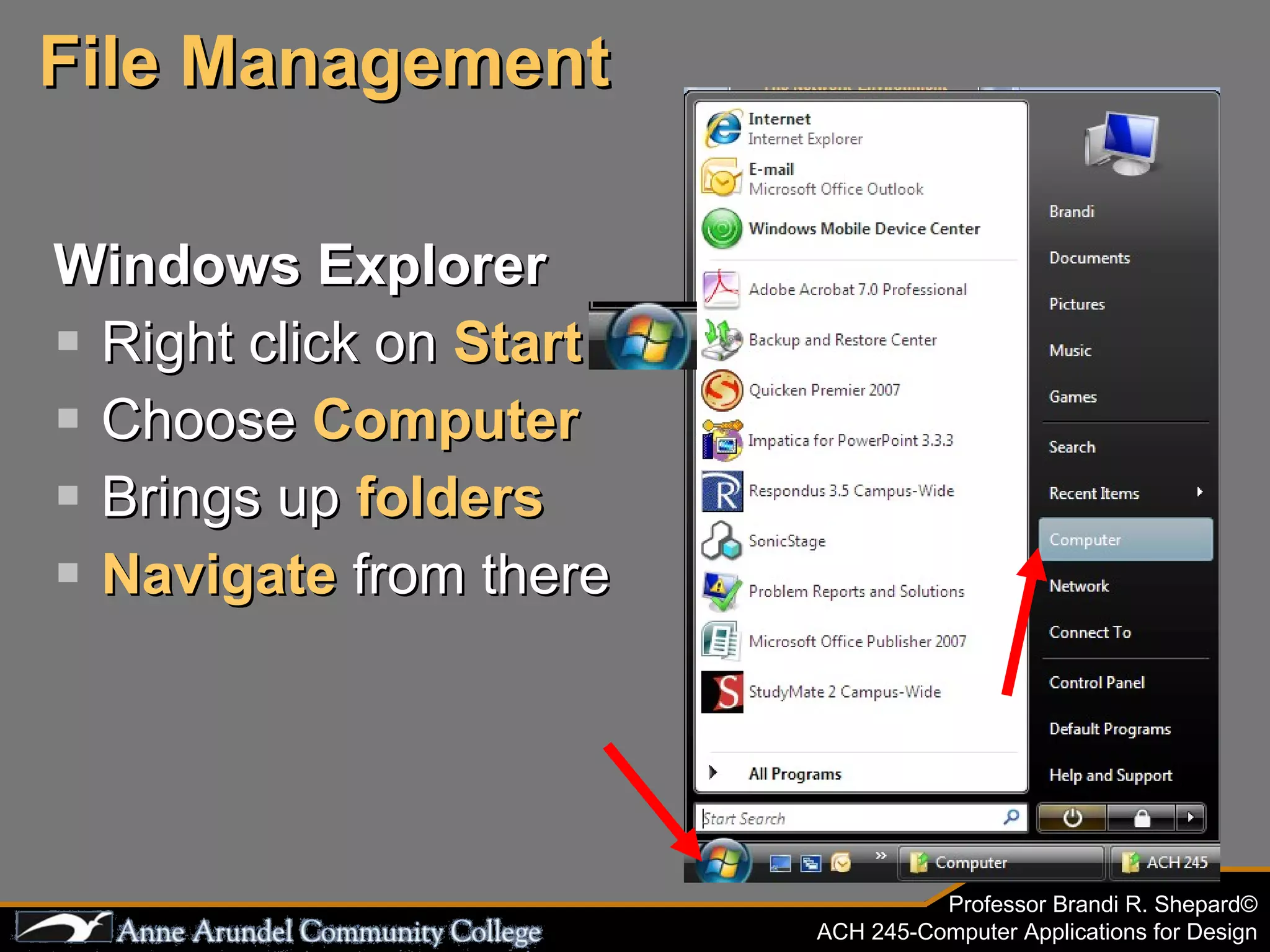 Windows Explorer Right click on  Start Choose  Computer Brings up  folders Navigate   from there File Management 