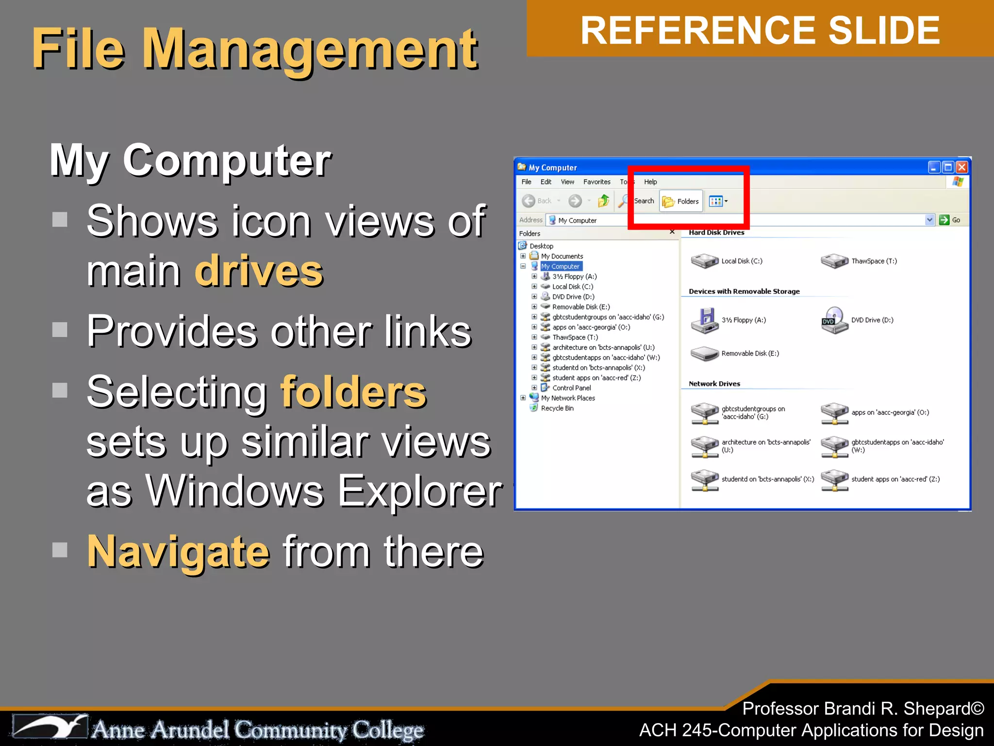 My Computer Shows icon views of main  drives Provides other links Selecting  folders  sets up similar views as Windows Explorer Navigate  from there File Management REFERENCE SLIDE 