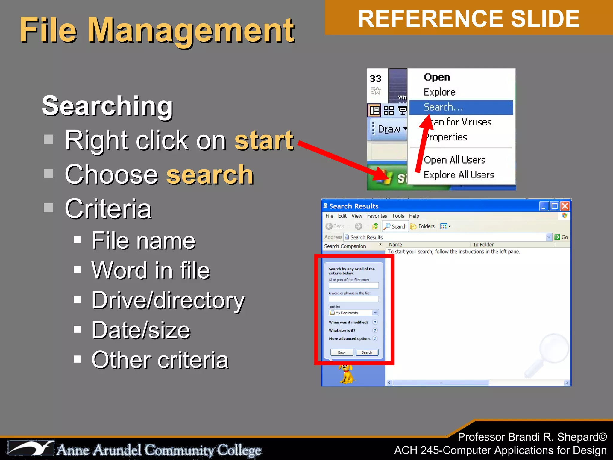 Searching Right click on  start Choose  search Criteria File name Word in file Drive/directory Date/size Other criteria File Management REFERENCE SLIDE 