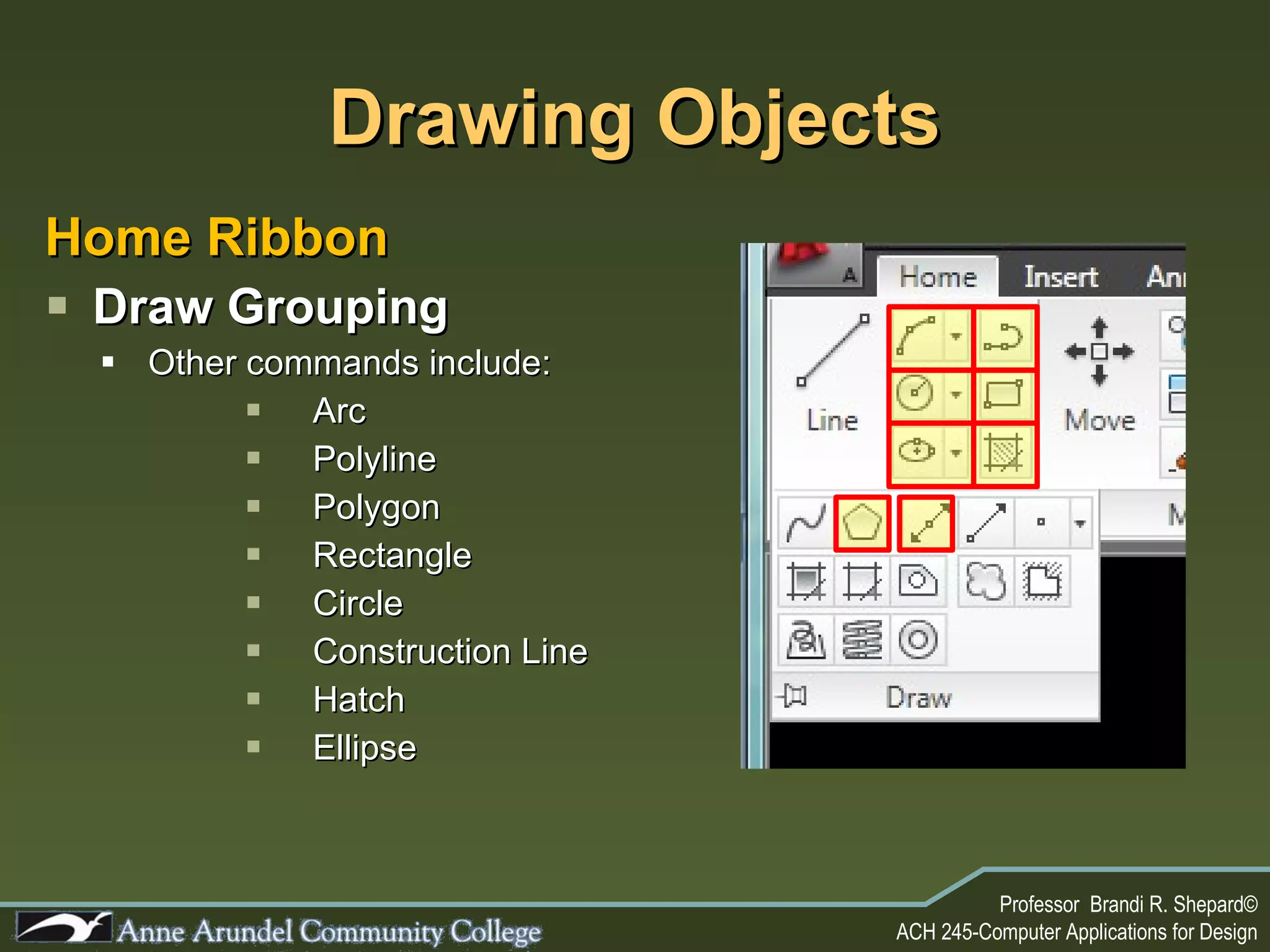 Drawing Objects Home Ribbon Draw Grouping Other commands include: Arc Polyline Polygon  Rectangle Circle Construction Line Hatch Ellipse 