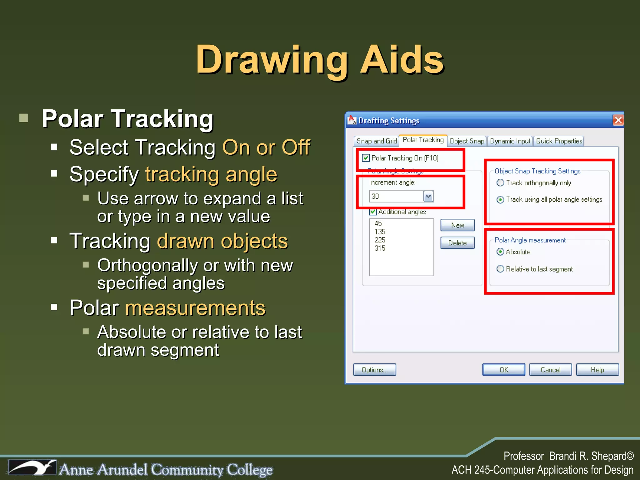 Drawing Aids Polar Tracking Select Tracking  On or Off Specify  tracking angle Use arrow to expand a list or type in a new value Tracking  drawn objects Orthogonally or with new specified angles Polar  measurements Absolute or relative to last drawn segment 