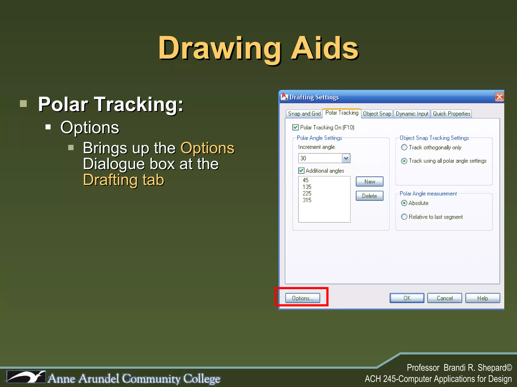 Drawing Aids Polar Tracking: Options Brings up the  Options  Dialogue box at the  Drafting tab 
